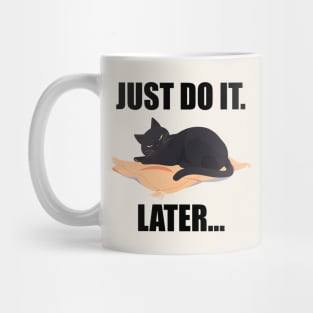 Just Do It. Later... Funny Cat Mug